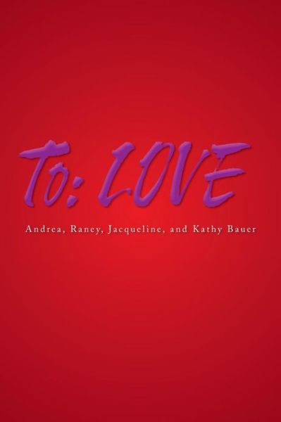 To: Love - Raney Jacqueline Andrea - Books - Xlibris Corporation - 9781479795680 - February 15, 2013