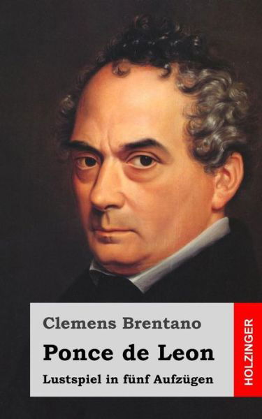 Cover for Clemens Brentano · Ponce De Leon: Lustspiel in Funf Aufzugen (Paperback Book) (2013)