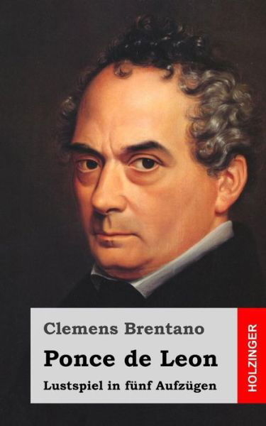 Cover for Clemens Brentano · Ponce De Leon: Lustspiel in Funf Aufzugen (Taschenbuch) (2013)