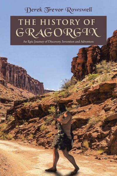 Cover for Derek Trevor Rowswell · The History of Gragorgix: an Epic Journey of Discovery, Invention and Adventure (Paperback Book) (2015)
