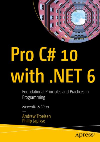 Pro C# 10 with .NET 6: Foundational Principles and Practices in Programming - Andrew Troelsen - Bøger - APress - 9781484278680 - 31. juli 2022