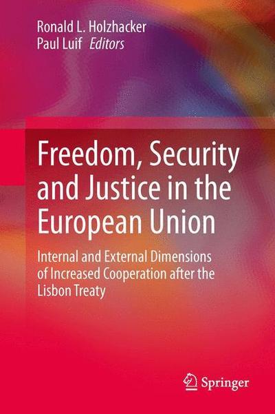 Cover for Ronald L Holzhacker · Freedom, Security and Justice in the European Union: Internal and External Dimensions of Increased Cooperation after the Lisbon Treaty (Paperback Book) [Softcover reprint of the original 1st ed. 2014 edition] (2015)