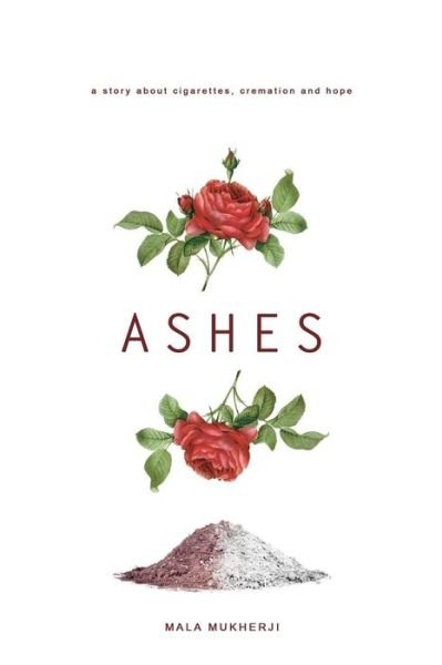 Cover for Mala Mukherji · Ashes a story about cigarettes, cremation and hope (Taschenbuch) (2013)