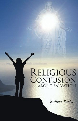 Cover for Robert Parks · Religious Confusion About Salvation (Paperback Book) (2014)