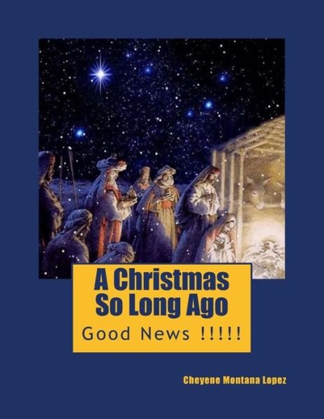Cover for Cheyene Montana Lopez · A Christmas So Long Ago: Good News !!!!! (Paperback Bog) (2013)