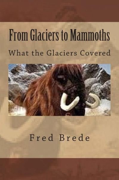 Cover for Fred a Brede · From Glaciers to Mammoths: out Mommoth Site (Paperback Book) (2014)