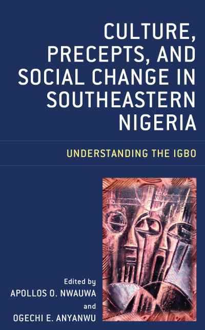 Cover for Apollos O. Nwauwa · Culture, Precepts, and Social Change in Southeastern Nigeria: Understanding the Igbo (Hardcover Book) (2019)