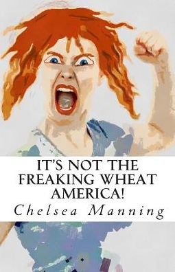 Cover for Chelsea Manning · It's Not the Freaking Wheat America! (Paperback Bog) (2014)