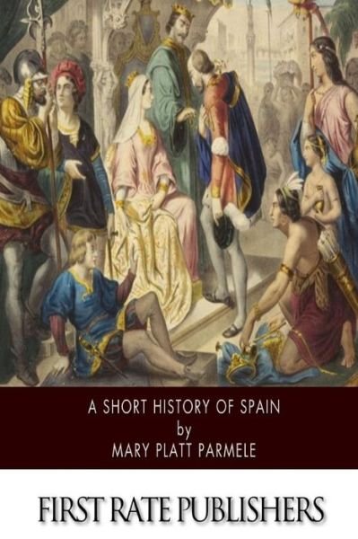 Cover for Mary Platt Parmele · A Short History of Spain (Paperback Bog) (2014)