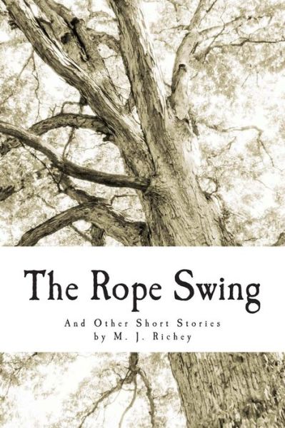 Cover for M J Richey · The Rope Swing: and Other Short Stories (Paperback Book) (2014)