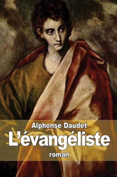 L'evangeliste - Alphonse Daudet - Books - Createspace - 9781503164680 - November 10, 2014