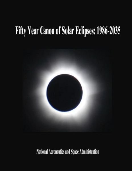 Cover for National Aeronautics and Administration · Fifty Year Canon of Solar Eclipses: 1986-2035 (Paperback Bog) (2014)