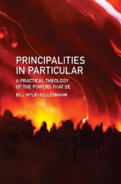 Cover for Bill Wylie-Kellermann · Principalities in Particular: A Practical Theology of the Powers That be - Christian Understandings (Gebundenes Buch) (2017)