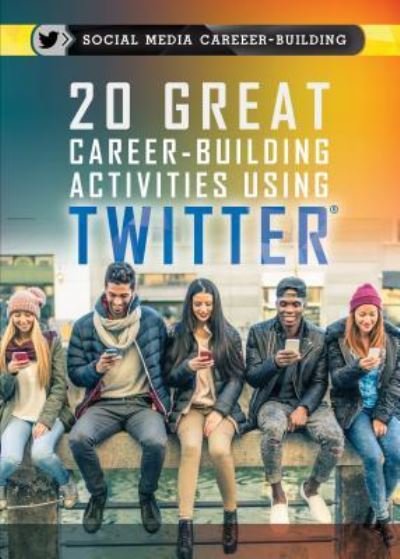 Cover for Kathy Furgang · 20 Great Career-Building Activities Using Twitter (Hardcover Book) (2016)