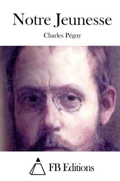 Notre Jeunesse - Charles Peguy - Książki - Createspace - 9781508705680 - 2 marca 2015