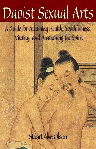 Cover for Stuart Alve Olson · Daoist Sexual Arts: a Guide for Attaining Health, Youthfulness, Vitality, and Awakening the Spirit (Paperback Book) (2015)