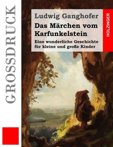 Cover for Ludwig Ganghofer · Das Marchen Vom Karfunkelstein (Grossdruck): Eine Wunderliche Geschichte Fur Kleine Und Grosse Kinder (Paperback Book) (2015)