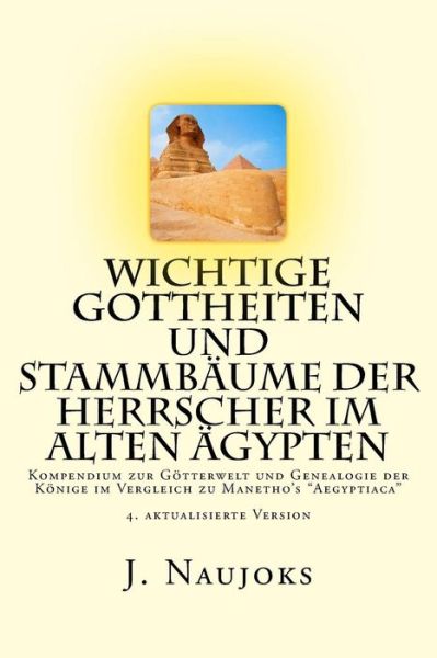 Cover for J Naujoks · Wichtige Gottheiten Und Stammbaume Der Herrscher Im Alten Agypten: Kompendium Zur Gotterwelt Und Genealogie Der Konige Im Vergleich Zu Manetho's (Paperback Book) (2017)