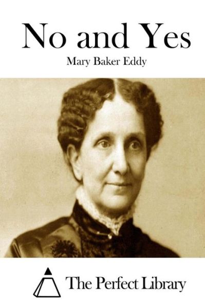 No and Yes - Mary Baker Eddy - Books - Createspace - 9781511873680 - April 23, 2015