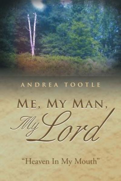 Cover for Andrea Tootle · Me, My Man, My Lord : &quot;Heaven In My Mouth&quot; (Paperback Book) (2015)