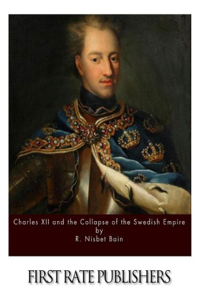 Cover for R Nisbet Bain · Charles Xii and the Collapse of the Swedish Empire (Paperback Book) (2015)