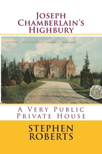 Cover for Stephen Roberts · Joseph Chamberlain's Highbury: a Very Public Private House (Pocketbok) (2015)