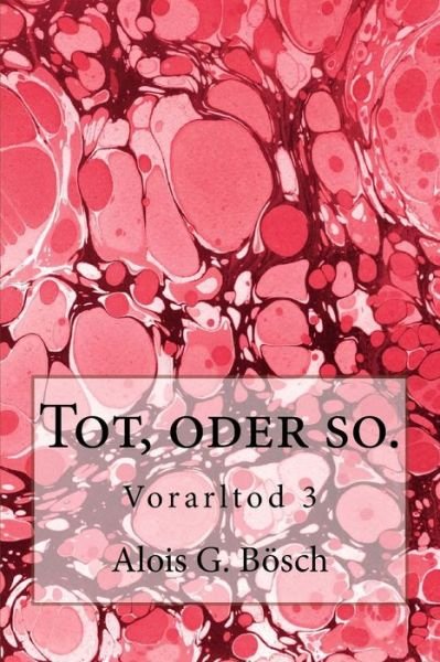 Cover for Alois G Bosch · Tot, Oder So.: Vorarltod 3 (Paperback Book) (2015)
