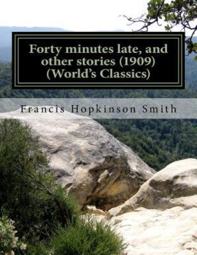 Cover for Francis Hopkinson Smith · Forty minutes late, and other stories (1909) (World's Classics) (Pocketbok) (2016)