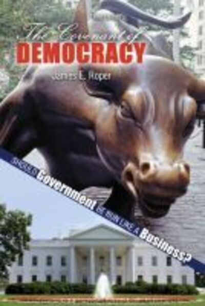 Cover for James Roper · The Covenant of Democracy: Should Government be Run Like a Business? (Paperback Book) [3 Revised edition] (2017)