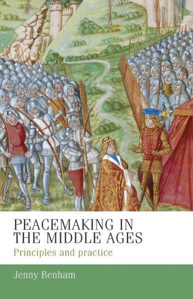 Cover for J. E. M. Benham · Peacemaking in the Middle Ages: Principles and Practice - Manchester Medieval Studies (Paperback Book) (2017)