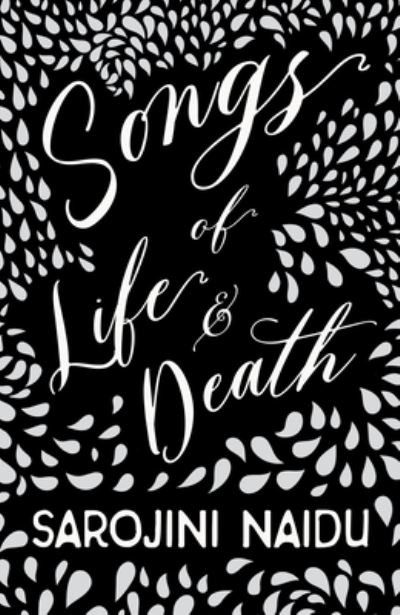 Cover for Sarojini Naidu · Songs of Life &amp; Death - With an Introduction by Edmund Gosse (Paperback Book) (2020)