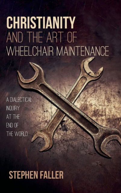 Cover for Stephen Faller · Christianity and the Art of Wheelchair Maintenance (N/A) (2018)