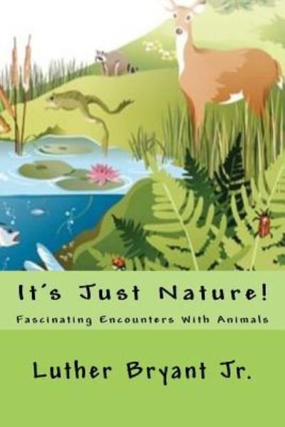 It's Just Nature! - Luther Bryant Jr - Books - Createspace Independent Publishing Platf - 9781535138680 - July 17, 2016