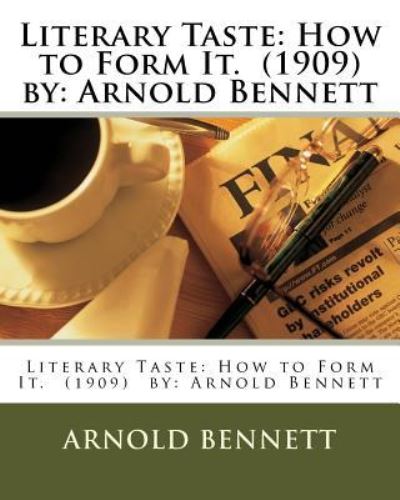 Cover for Arnold Bennett · Literary Taste : How to Form It.  by (Taschenbuch) (2016)