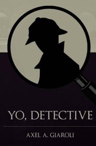 Cover for Axel A. Giaroli · Yo, detective (Taschenbuch) (2016)