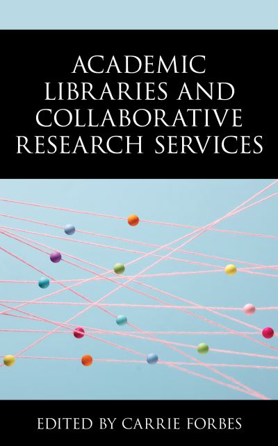 Cover for Carrie Forbes Associate Dean for Student and Scholar Services  University of Denver Libraries · Academic Libraries and Collaborative Research Services (Hardcover Book) (2022)