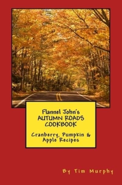 Cover for Tim Murphy · Flannel John's Autumn Roads Cookbook (Pocketbok) (2017)