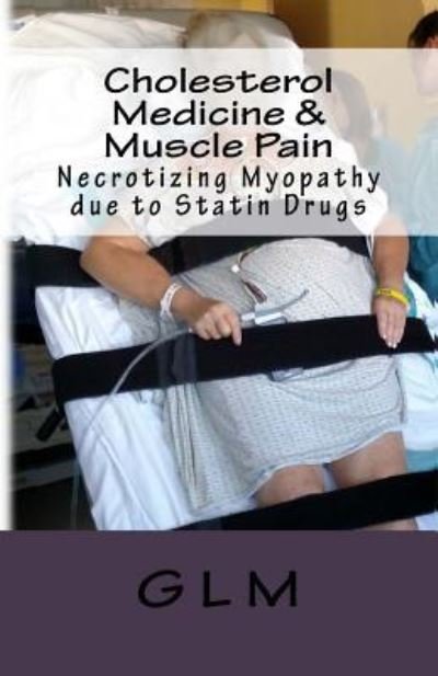 Cover for G L M · Cholesterol Medicine &amp; Muscle Pain (Paperback Book) (2017)