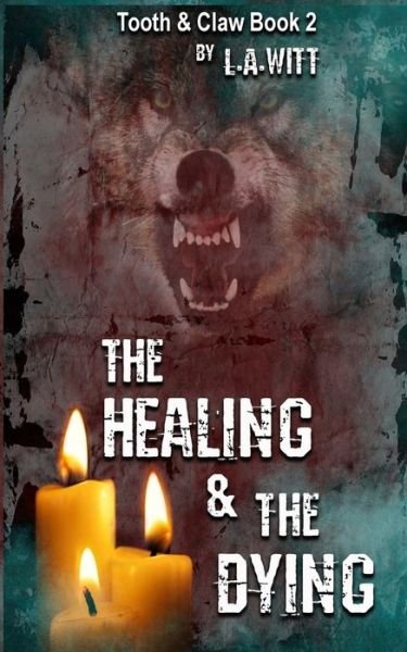 Cover for L. A. Witt · The Healing &amp; The Dying (Tooth &amp; Claw Trilogy) (Volume 2) (Buch) (2017)