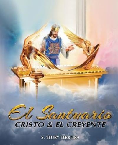 Cover for S Yeury Ferreira · El Santuario, Cristo Y El Creyente (Paperback Bog) (2017)