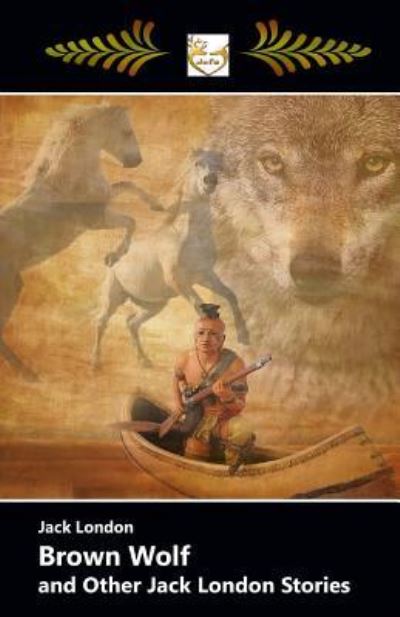 Brown Wolf and Other Jack London Stories - Jack London - Książki - Createspace Independent Publishing Platf - 9781548305680 - 26 czerwca 2017