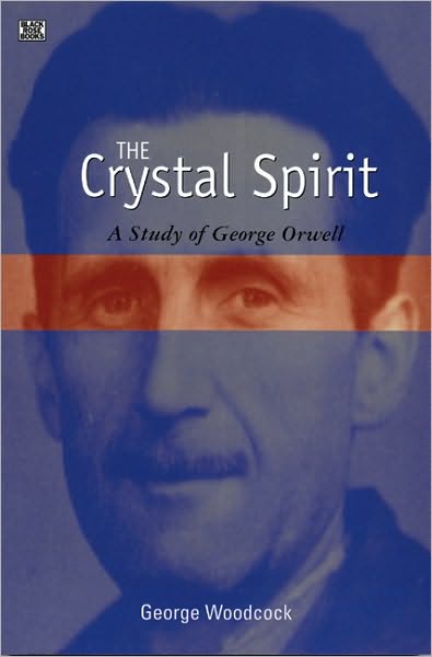 Cover for George Woodcock · The Crystal Spirit: A Study of George Orwell (Paperback Book) (2005)