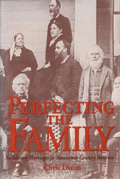 Cover for Chris Dixon · Perfecting the Family: Antislavery Marriages in Nineteenth-century America (Inbunden Bok) (1997)