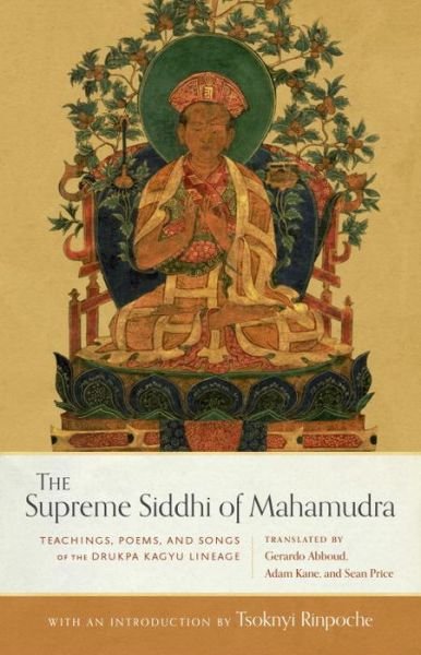 The Supreme Siddhi of Mahamudra: Teachings, Poems, and Songs of the Drukpa Kagyu Lineage - Sean Price - Kirjat - Shambhala Publications Inc - 9781559394680 - tiistai 26. joulukuuta 2017