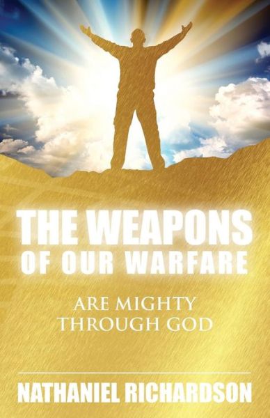 Cover for Nathaniel Richardson · The Weapons of Our Warfare (Paperback Book) (2018)