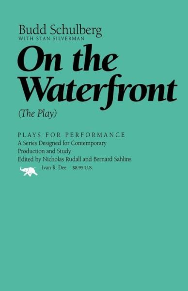 On the Waterfront: the Play (Plays for Performance Series) - Budd Schulberg - Kirjat - Ivan R. Dee - 9781566633680 - tiistai 8. toukokuuta 2001