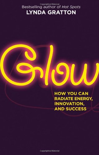 Cover for Lynda Gratton · Glow: How You Can Radiate Energy, Innovation, and Success (Paperback Book) (2009)