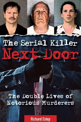 Cover for Richard Estep · The Serial Killer Next Door: The Double Lives of Notorious Murderers (Paperback Book) (2023)
