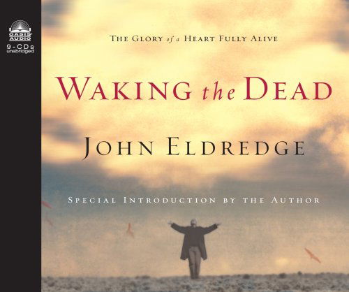 Cover for John Eldredge · Waking the Dead (Audiobook (CD)) [Abridged edition] (2003)