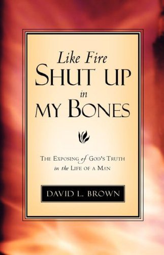 Like Fire Shut Up in My Bones - David L. Brown - Böcker - Xulon Press - 9781591606680 - 22 mars 2003